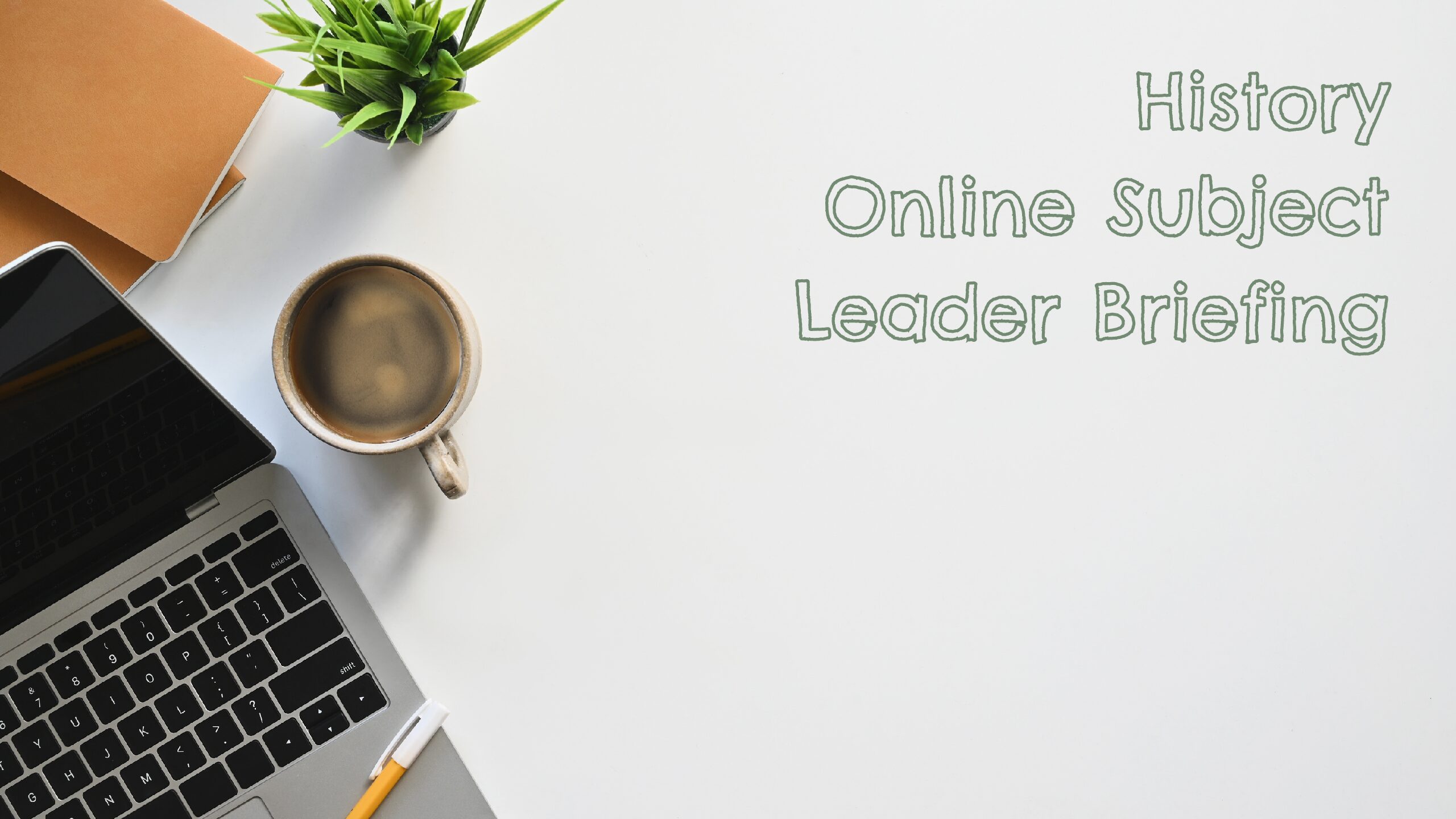 History Online Subject Leader Briefing